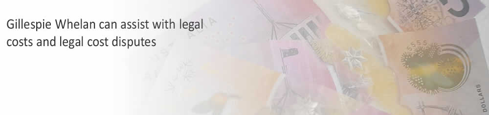 Gillespie Whelan can assist with legal costs and can mediate in legal cost disputes